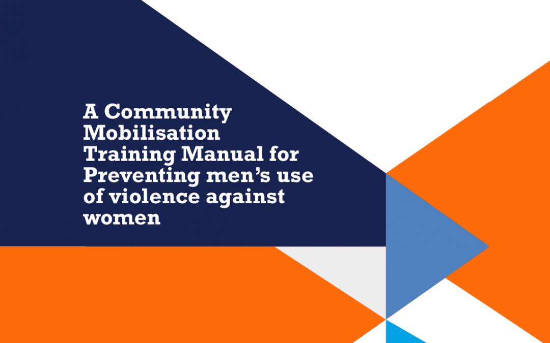 A Community Mobilisation Training Manual for Preventing men’s use of violence against women: Booklet 1 workshop manual